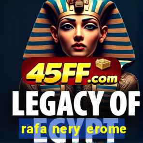 rafa nery erome